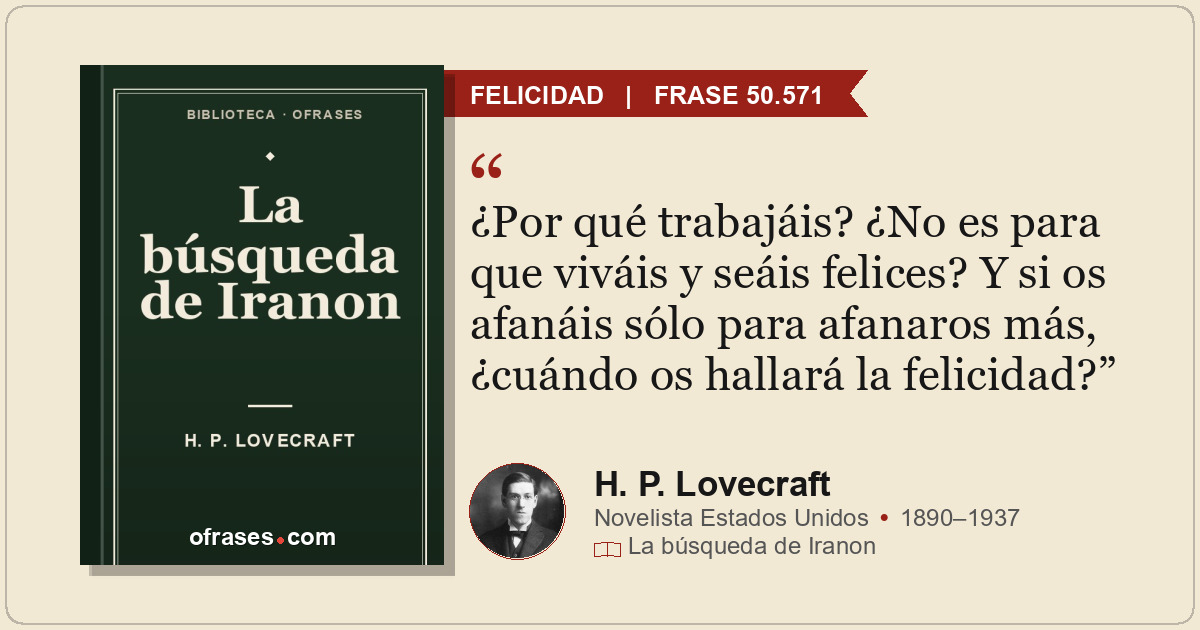¿Por qué trabajáis? ¿No es para que viváis y seáis felices? Y si os afanáis sólo...