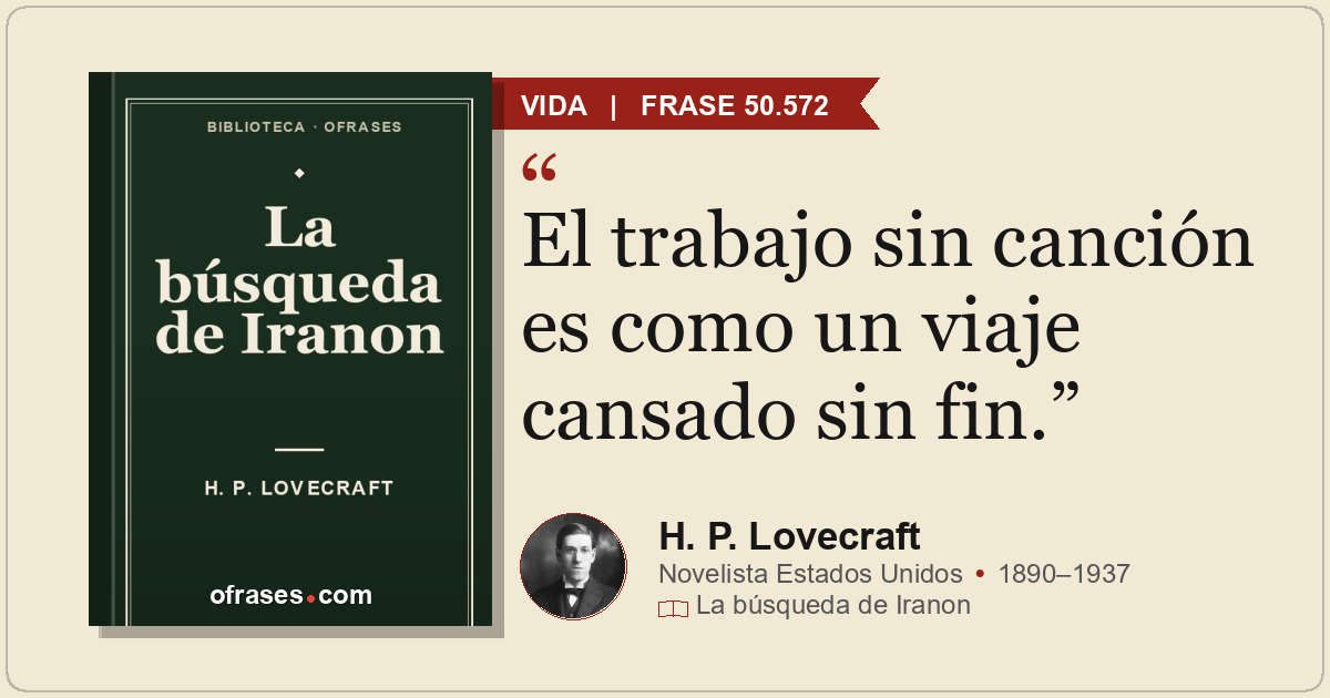 El trabajo sin canción es como un viaje cansado sin fin.
