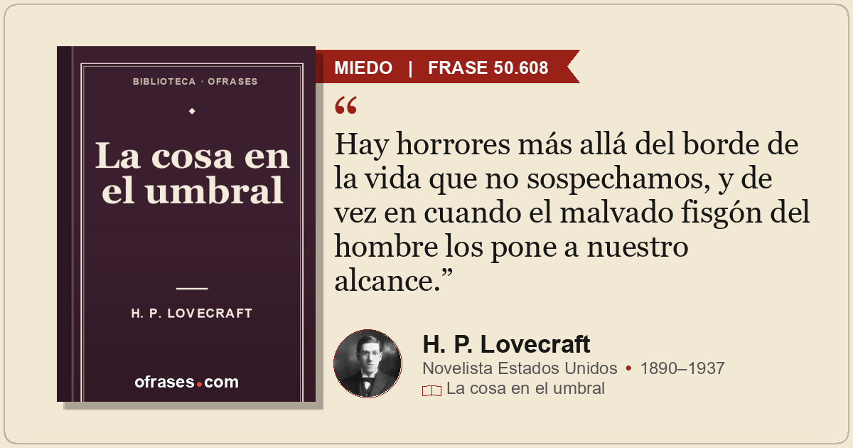 Hay horrores más allá del borde de la vida que no sospechamos, y de vez en cuand...