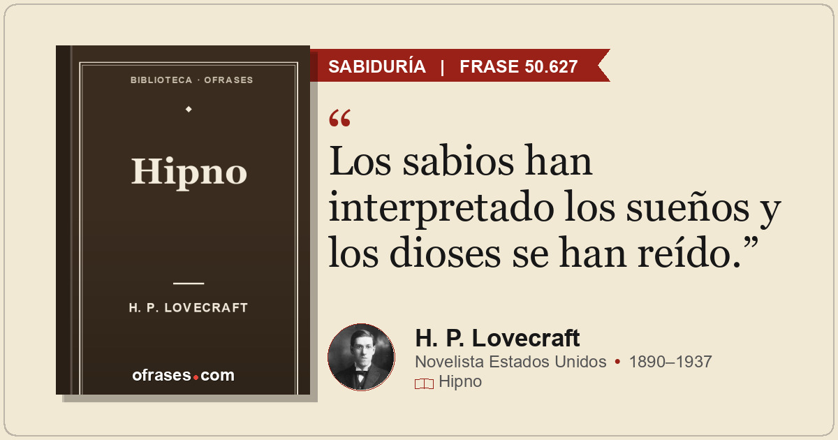 Los sabios han interpretado los sueños y los dioses se han reído.