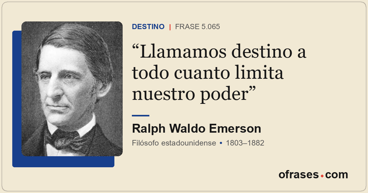Llamamos destino a todo cuanto limita nuestro poder