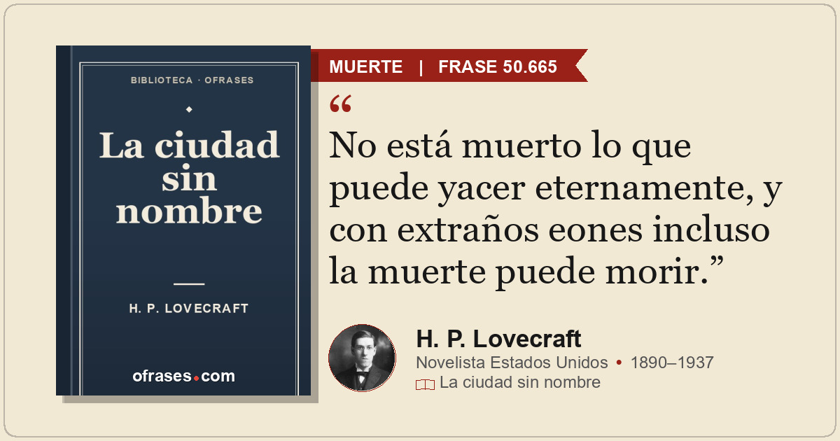 No está muerto lo que puede yacer eternamente, y con extraños eones incluso la m...