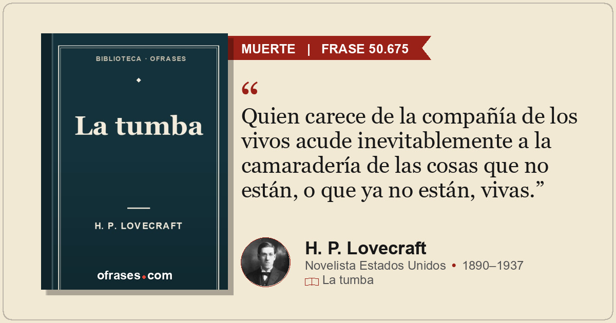 Quien carece de la compañía de los vivos acude inevitablemente a la camaradería...