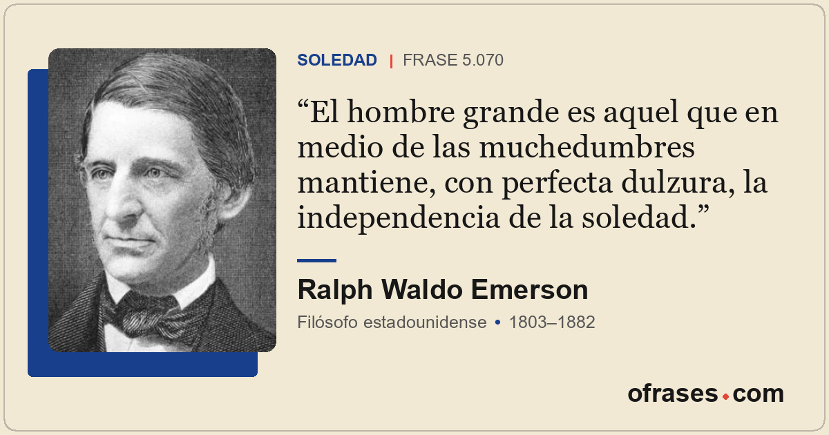 El hombre grande es aquel que en medio de las muchedumbres mantiene, con perfect...
