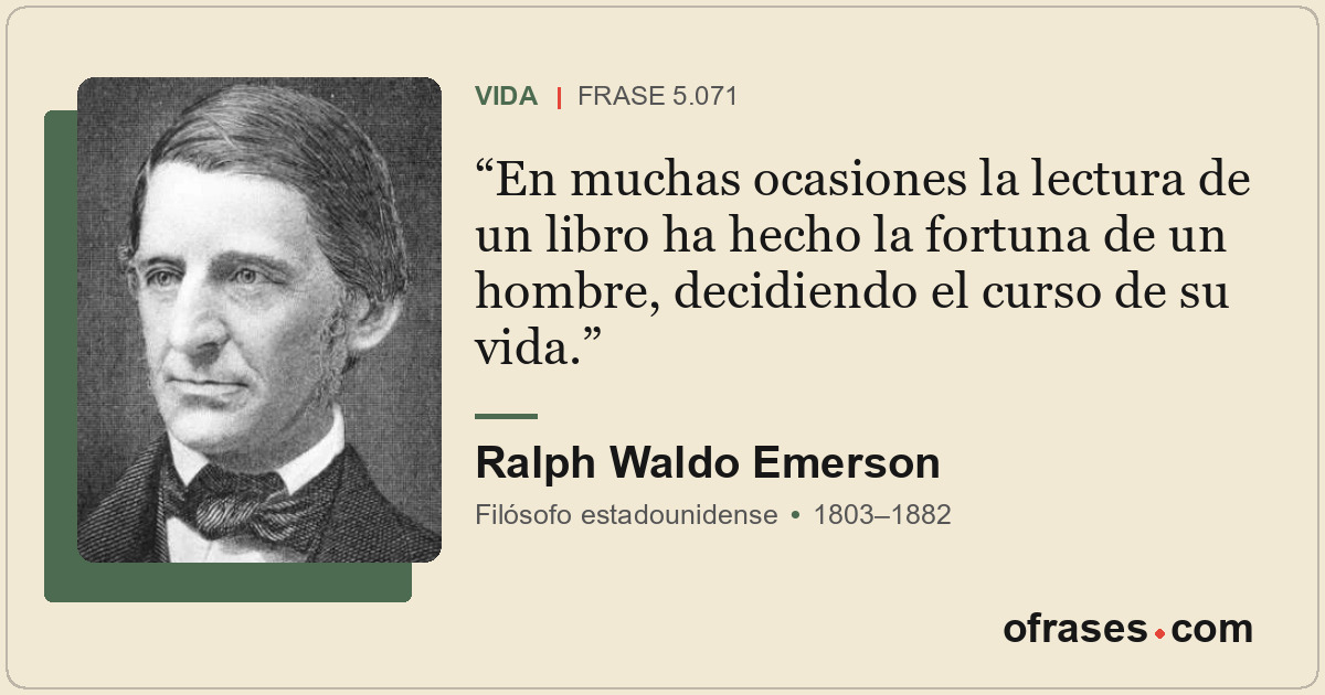 En muchas ocasiones la lectura de un libro ha hecho la fortuna de un hombre, dec...