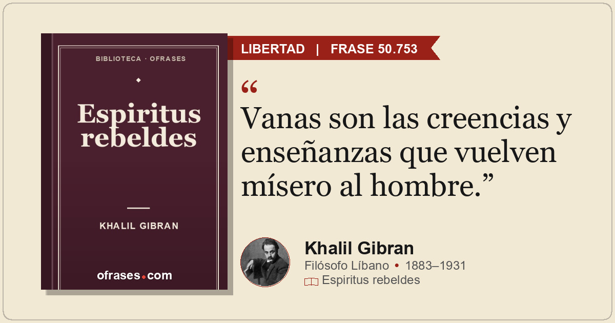 Vanas son las creencias y enseñanzas que vuelven mísero al hombre.