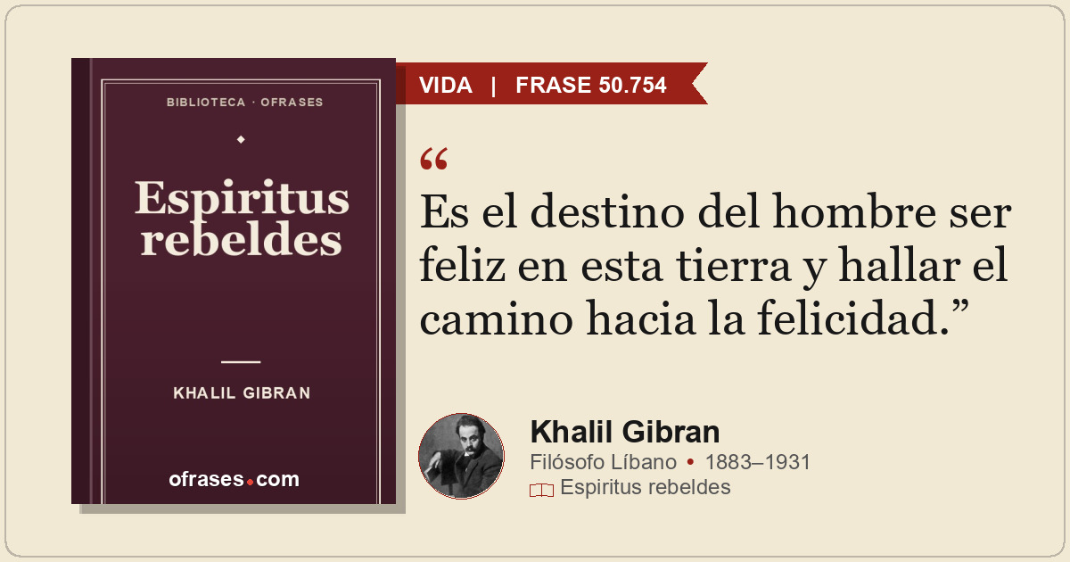 Es el destino del hombre ser feliz en esta tierra y hallar el camino hacia la fe...