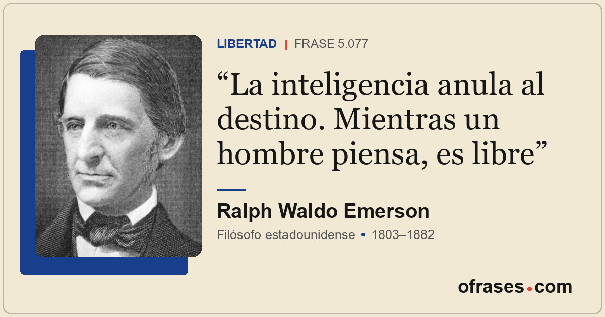 La inteligencia anula al destino. Mientras un hombre piensa, es libre