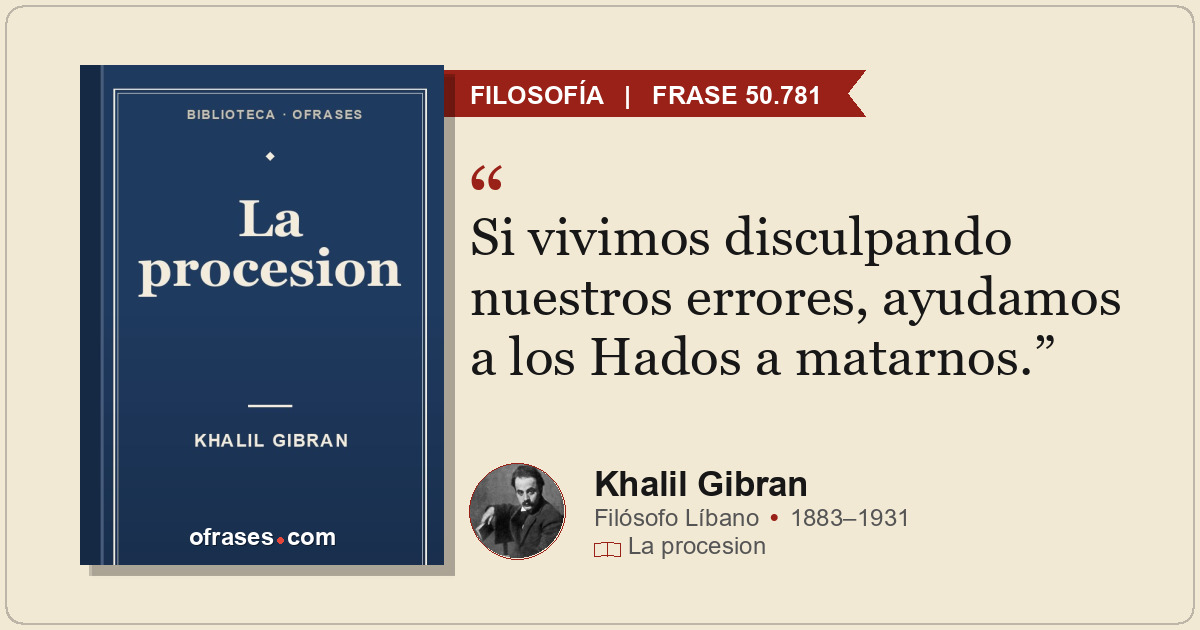 Si vivimos disculpando nuestros errores, ayudamos a los Hados a matarnos.