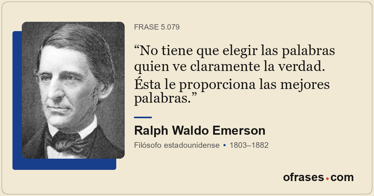 No tiene que elegir las palabras quien ve claramente la verdad. Ésta le proporci...