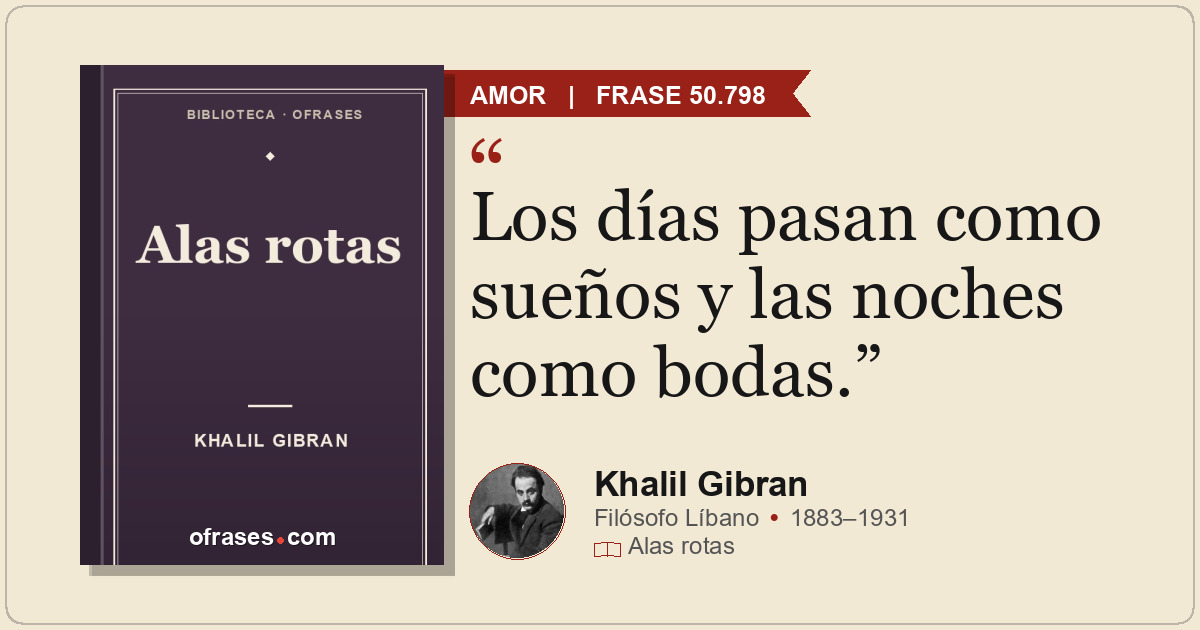 Los días pasan como sueños y las noches como bodas.