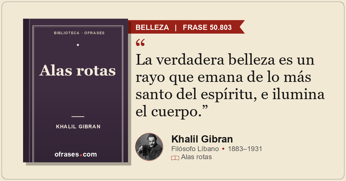 La verdadera belleza es un rayo que emana de lo más santo del espíritu, e ilumin...