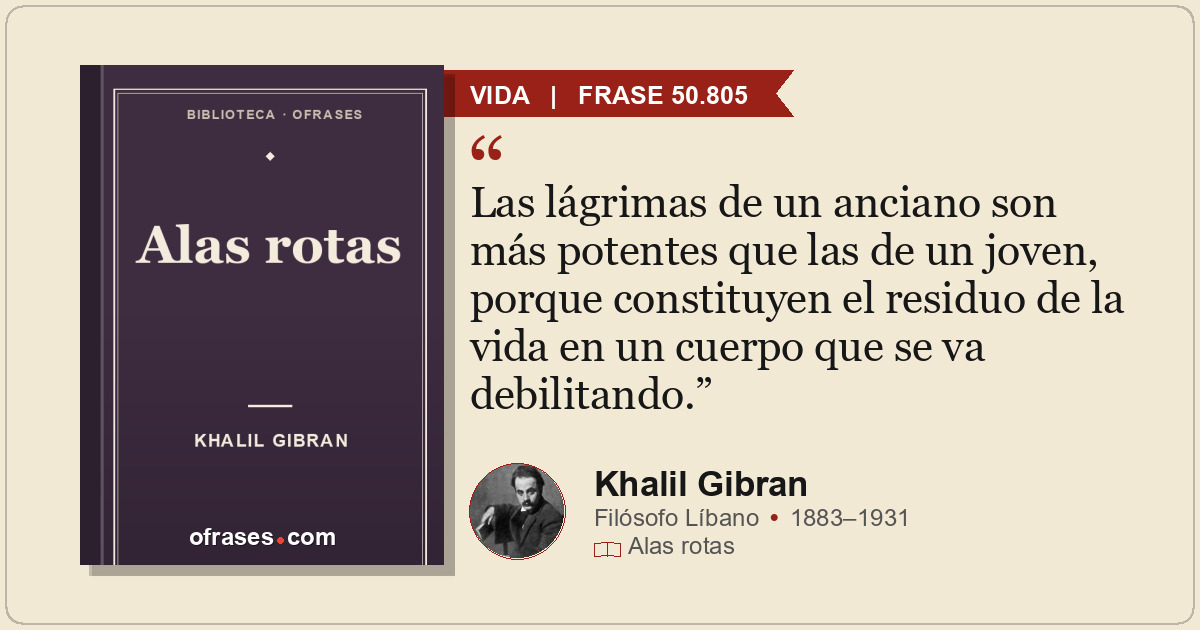 Las lágrimas de un anciano son más potentes que las de un joven, porque constitu...