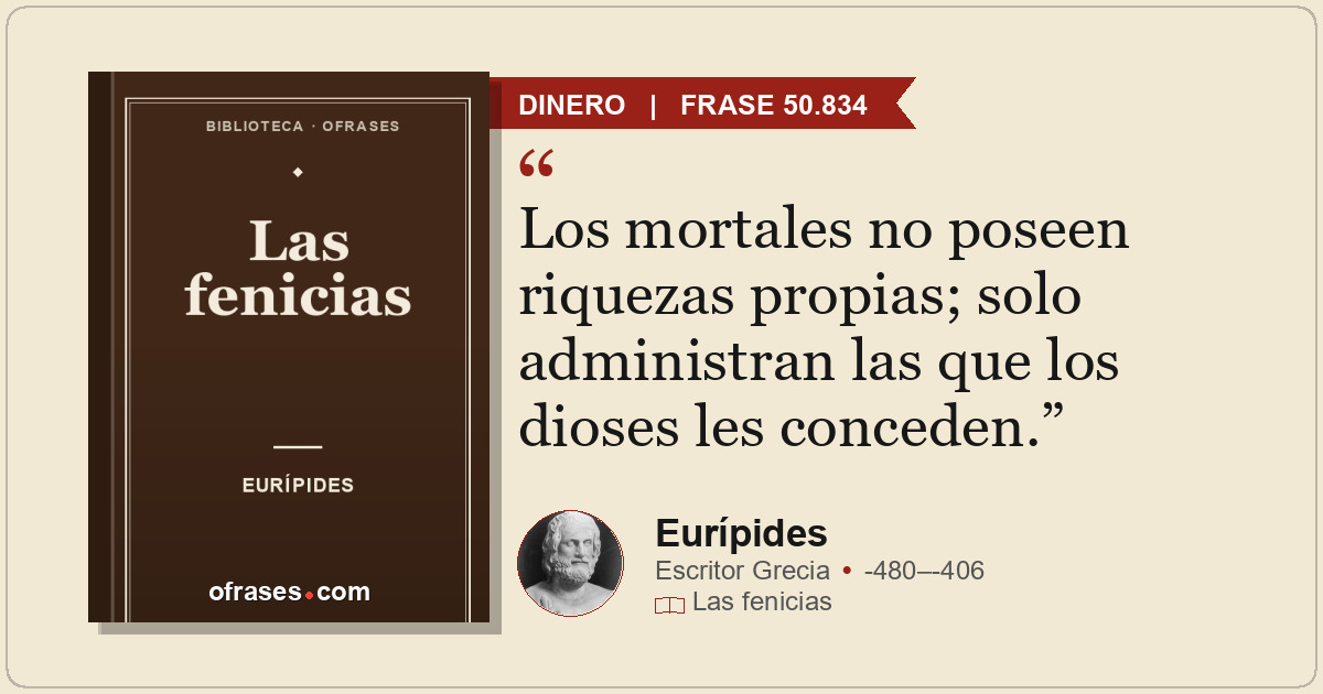 Los mortales no poseen riquezas propias; solo administran las que los dioses les...