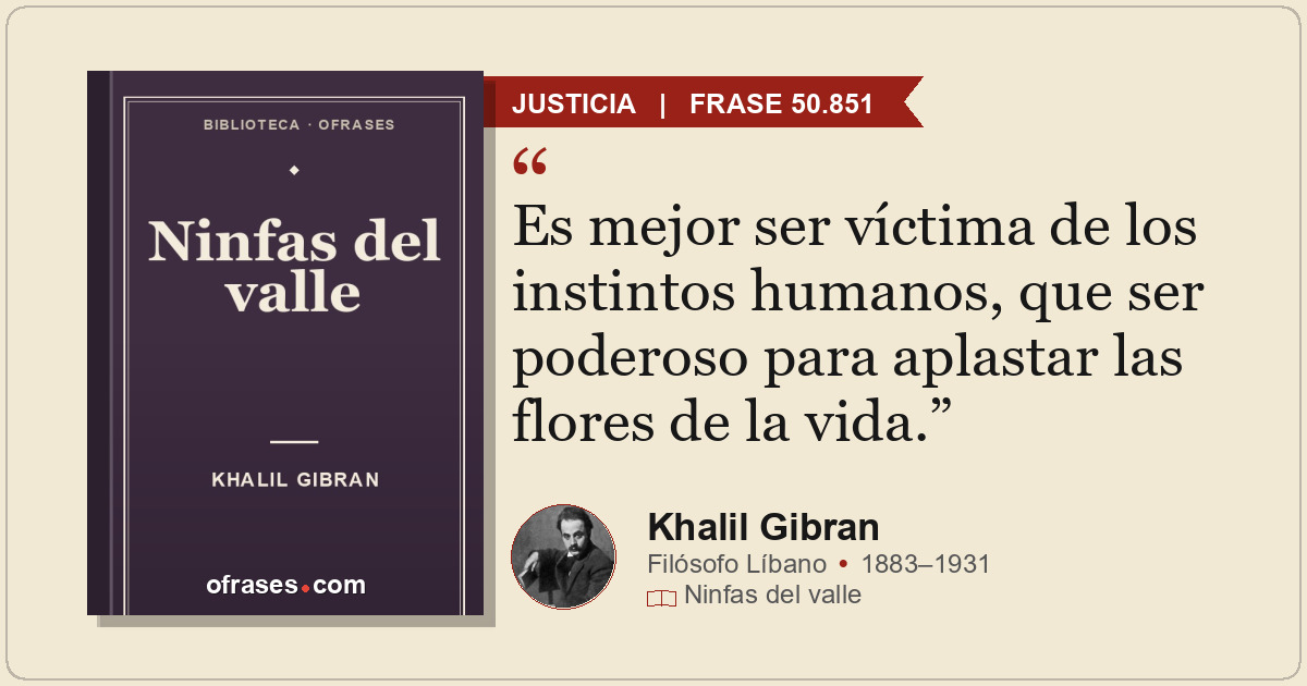 Es mejor ser víctima de los instintos humanos, que ser poderoso para aplastar la...