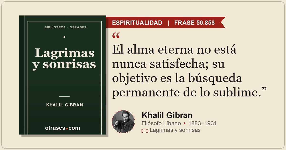 El alma eterna no está nunca satisfecha; su objetivo es la búsqueda permanente d...