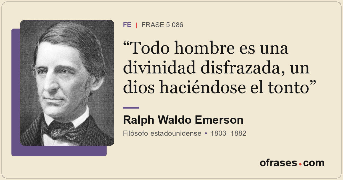 Todo hombre es una divinidad disfrazada, un dios haciéndose el tonto