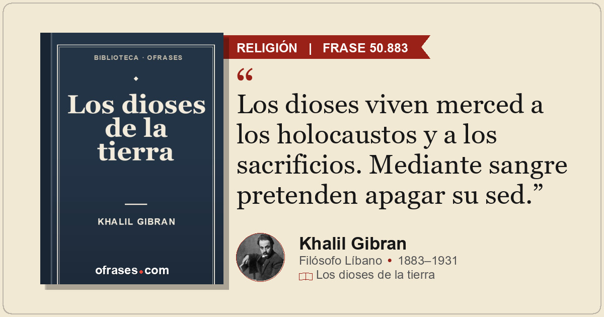Los dioses viven merced a los holocaustos y a los sacrificios. Mediante sangre p...