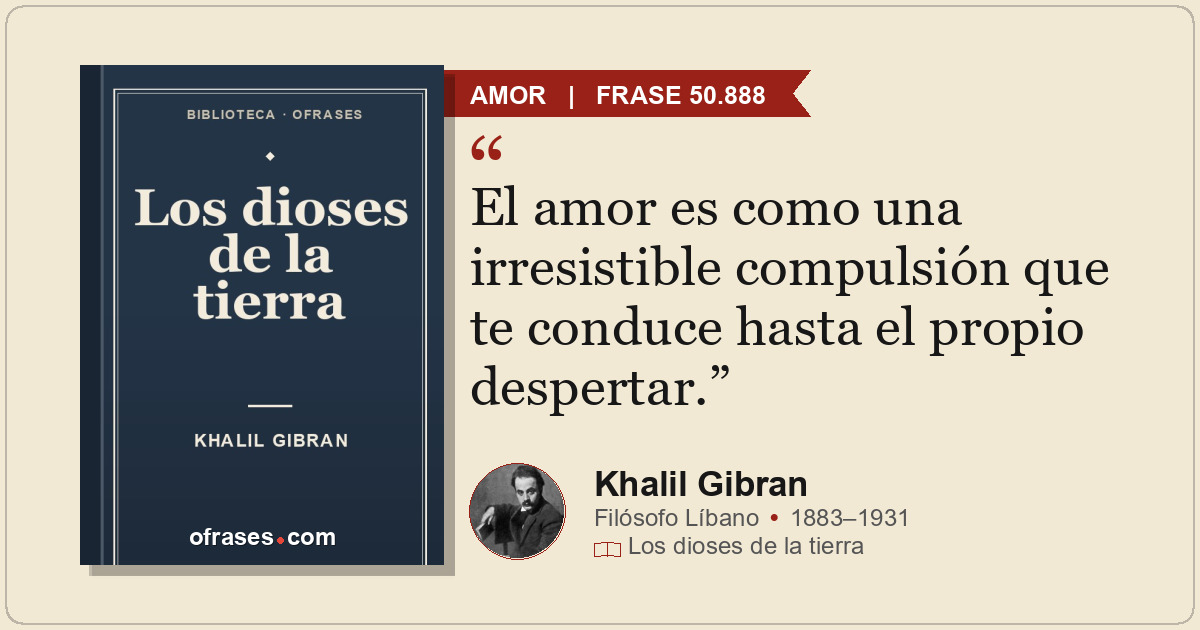 El amor es como una irresistible compulsión que te conduce hasta el propio despe...