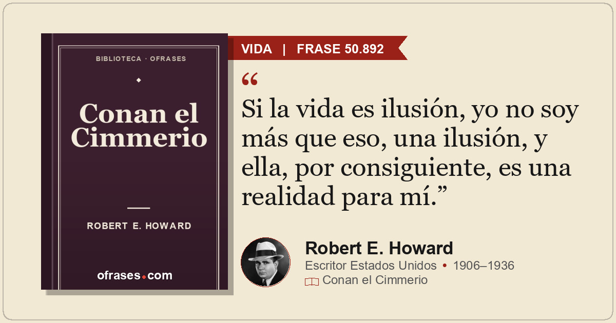 Si la vida es ilusión, yo no soy más que eso, una ilusión, y ella, por consiguie...