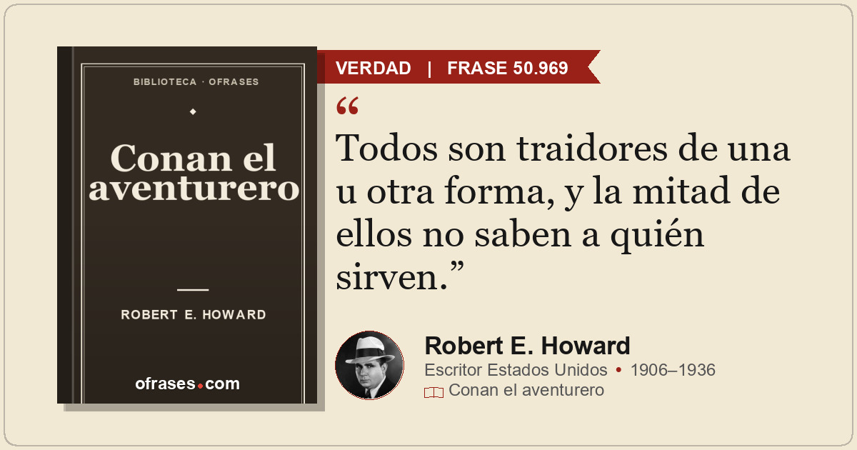 Todos son traidores de una u otra forma, y la mitad de ellos no saben a quién si...