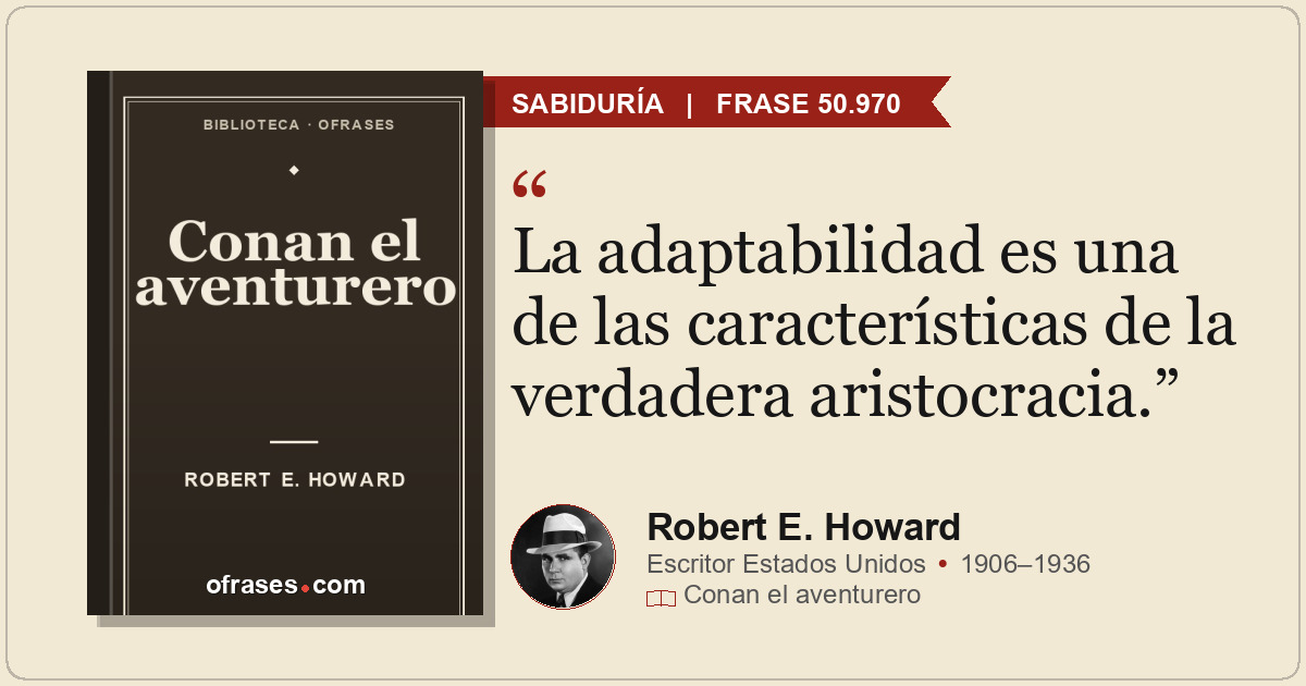La adaptabilidad es una de las características de la verdadera aristocracia.