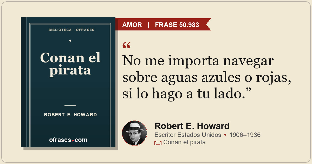 No me importa navegar sobre aguas azules o rojas, si lo hago a tu lado.