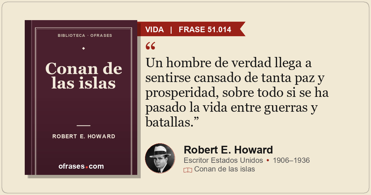 Un hombre de verdad llega a sentirse cansado de tanta paz y prosperidad, sobre t...