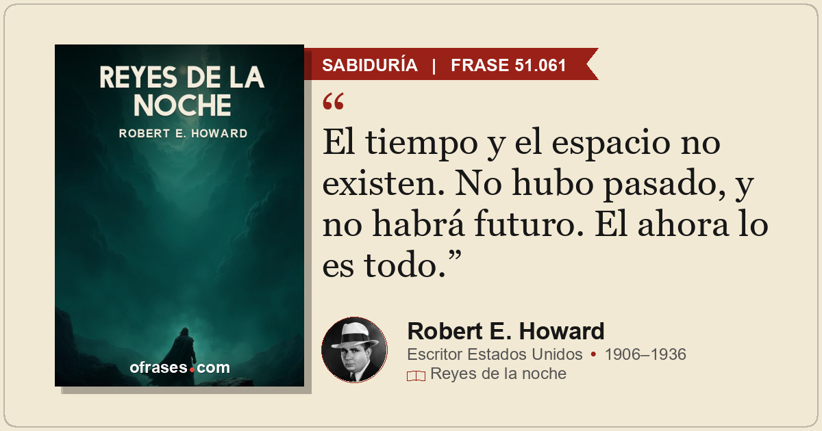 El tiempo y el espacio no existen. No hubo pasado, y no habrá futuro. El ahora l...