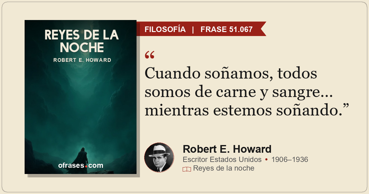 Cuando soñamos, todos somos de carne y sangre… mientras estemos soñando.