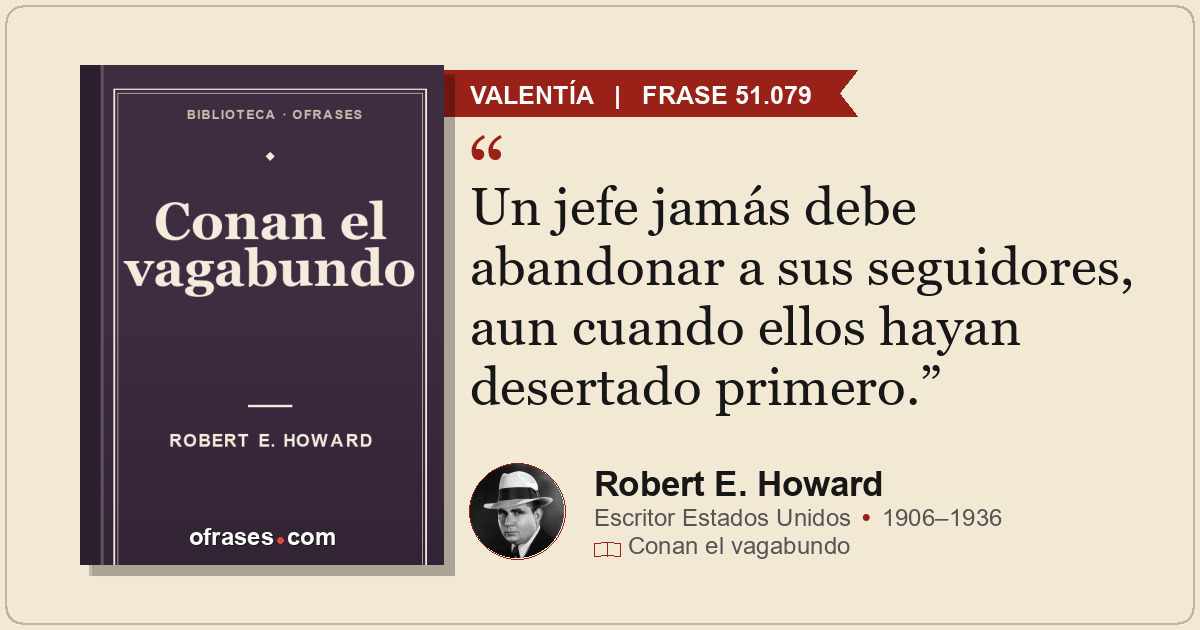 Un jefe jamás debe abandonar a sus seguidores, aun cuando ellos hayan desertado...