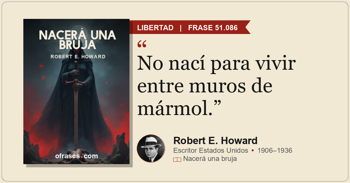 No nací para vivir entre muros de mármol.