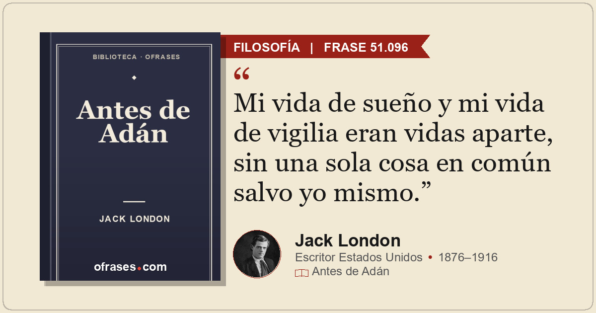 Mi vida de sueño y mi vida de vigilia eran vidas aparte, sin una sola cosa en co...