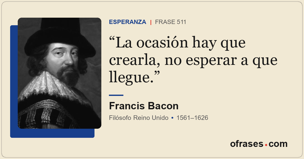 La ocasión hay que crearla, no esperar a que llegue.