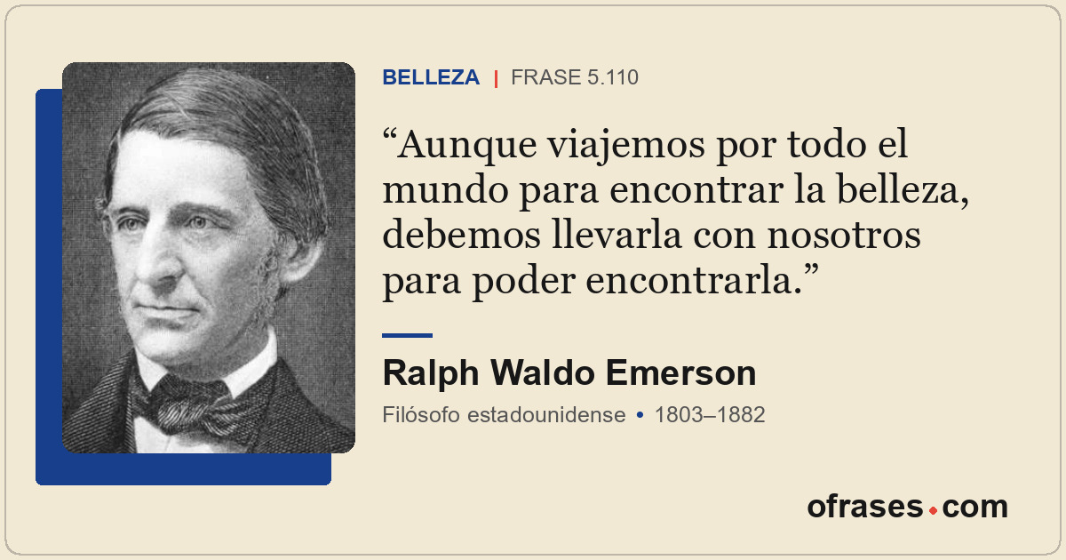Aunque viajemos por todo el mundo para encontrar la belleza, debemos llevarla co...