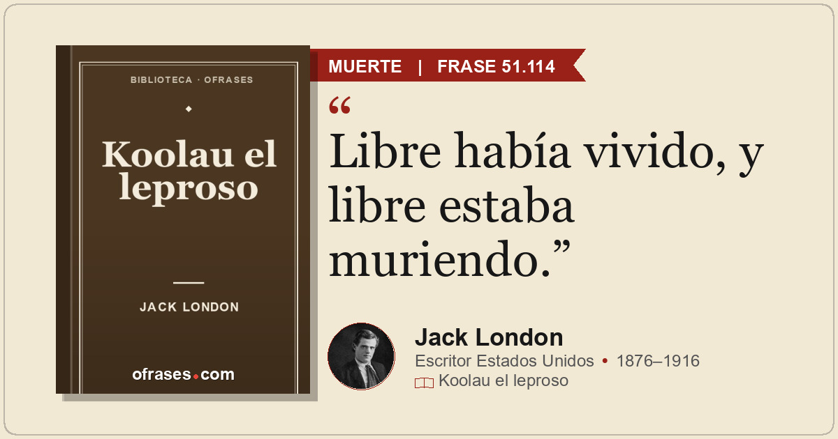 Libre había vivido, y libre estaba muriendo.
