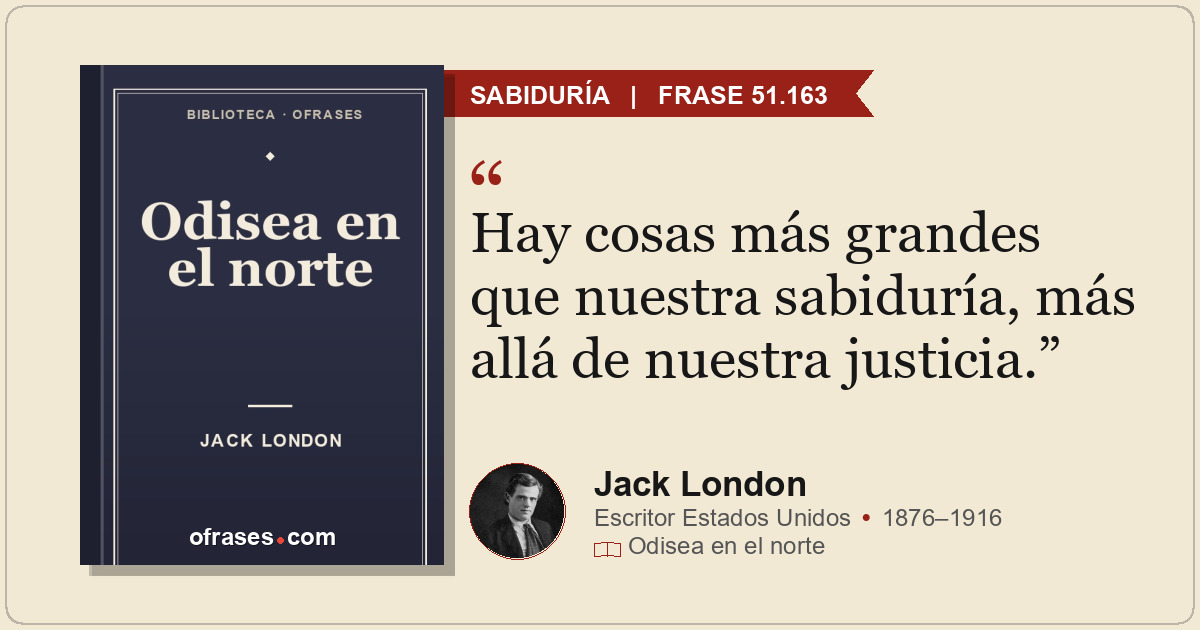 Hay cosas más grandes que nuestra sabiduría, más allá de nuestra justicia.