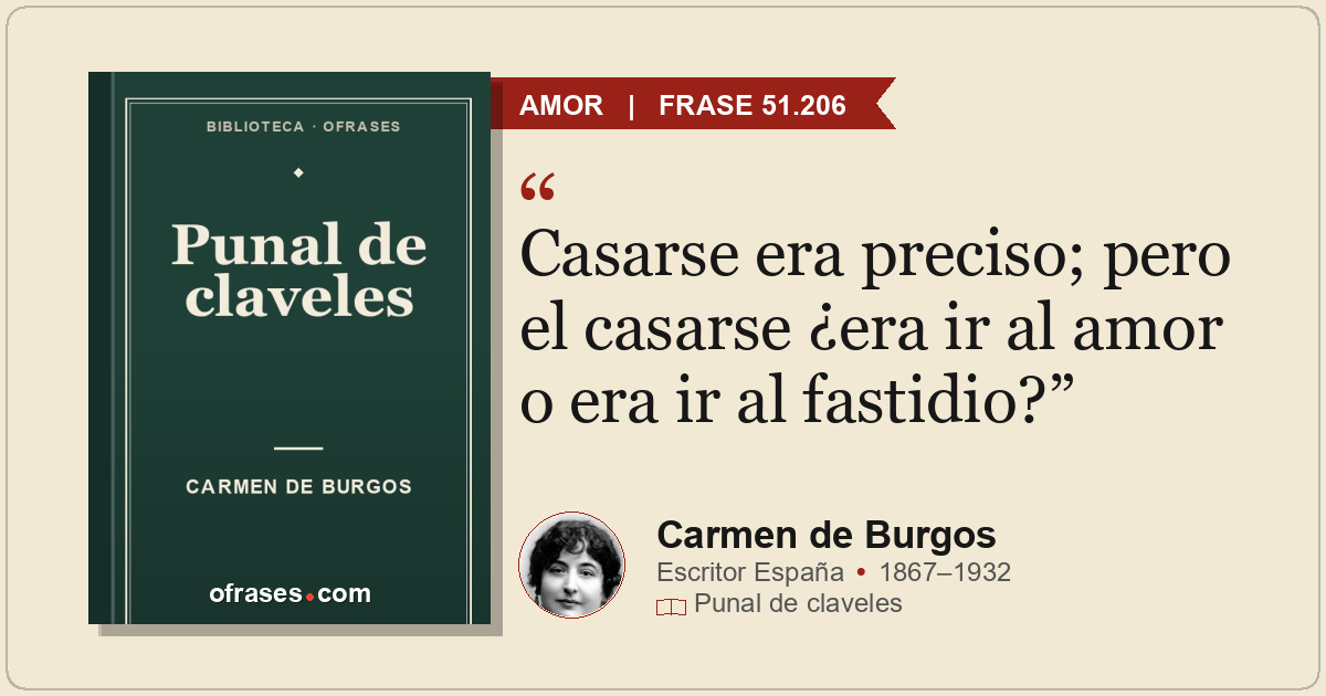 Casarse era preciso; pero el casarse ¿era ir al amor o era ir al fastidio?