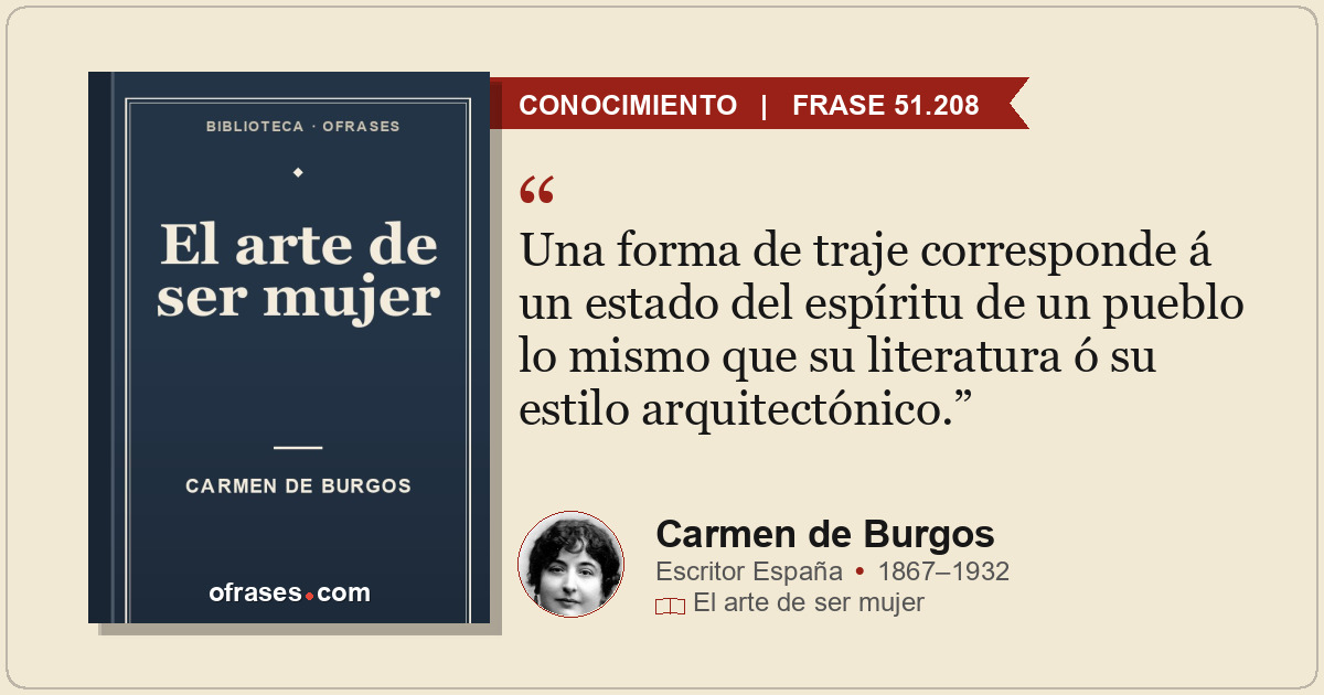 Una forma de traje corresponde á un estado del espíritu de un pueblo lo mismo qu...