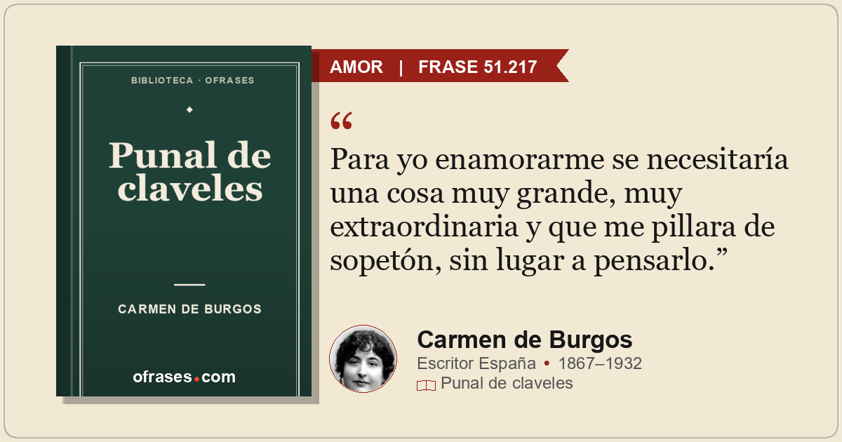 Para yo enamorarme se necesitaría una cosa muy grande, muy extraordinaria y que...