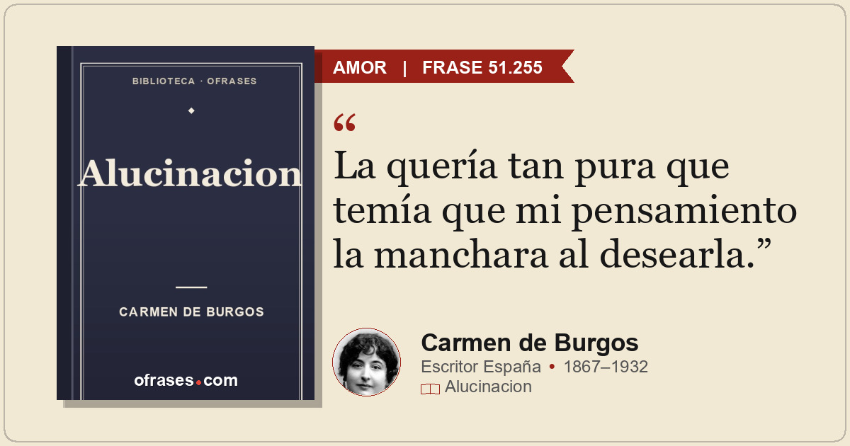 La quería tan pura que temía que mi pensamiento la manchara al desearla.