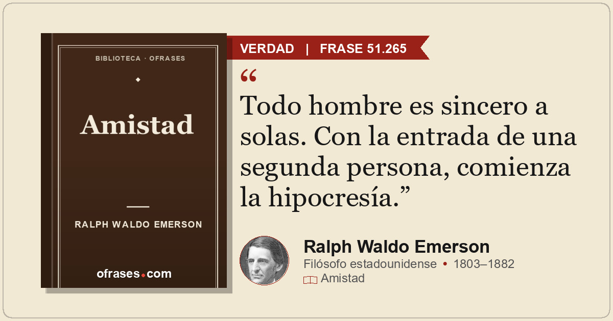 Todo hombre es sincero a solas. Con la entrada de una segunda persona, comienza...