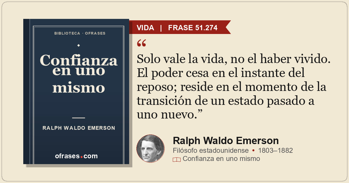 Solo vale la vida, no el haber vivido. El poder cesa en el instante del reposo;...