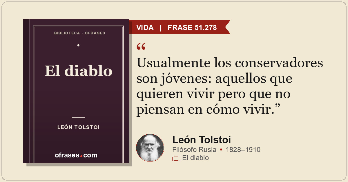Usualmente los conservadores son jóvenes: aquellos que quieren vivir pero que no...
