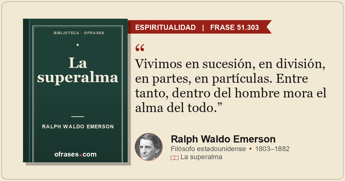 Vivimos en sucesión, en división, en partes, en partículas. Entre tanto, dentro...
