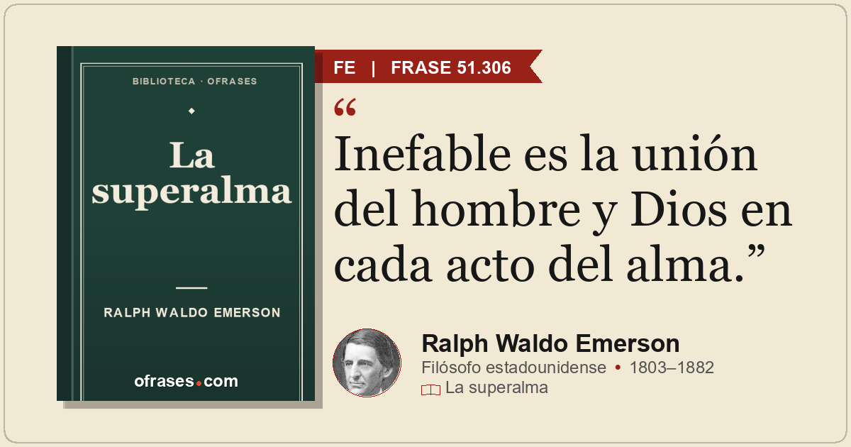 Inefable es la unión del hombre y Dios en cada acto del alma.