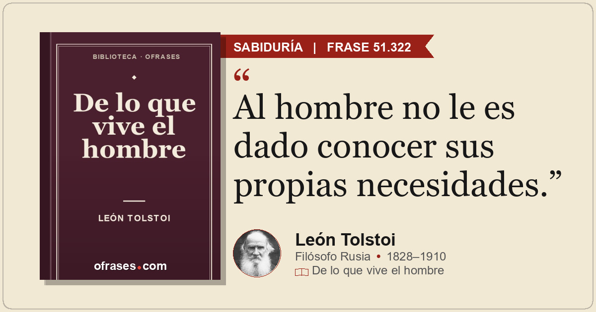 Al hombre no le es dado conocer sus propias necesidades.