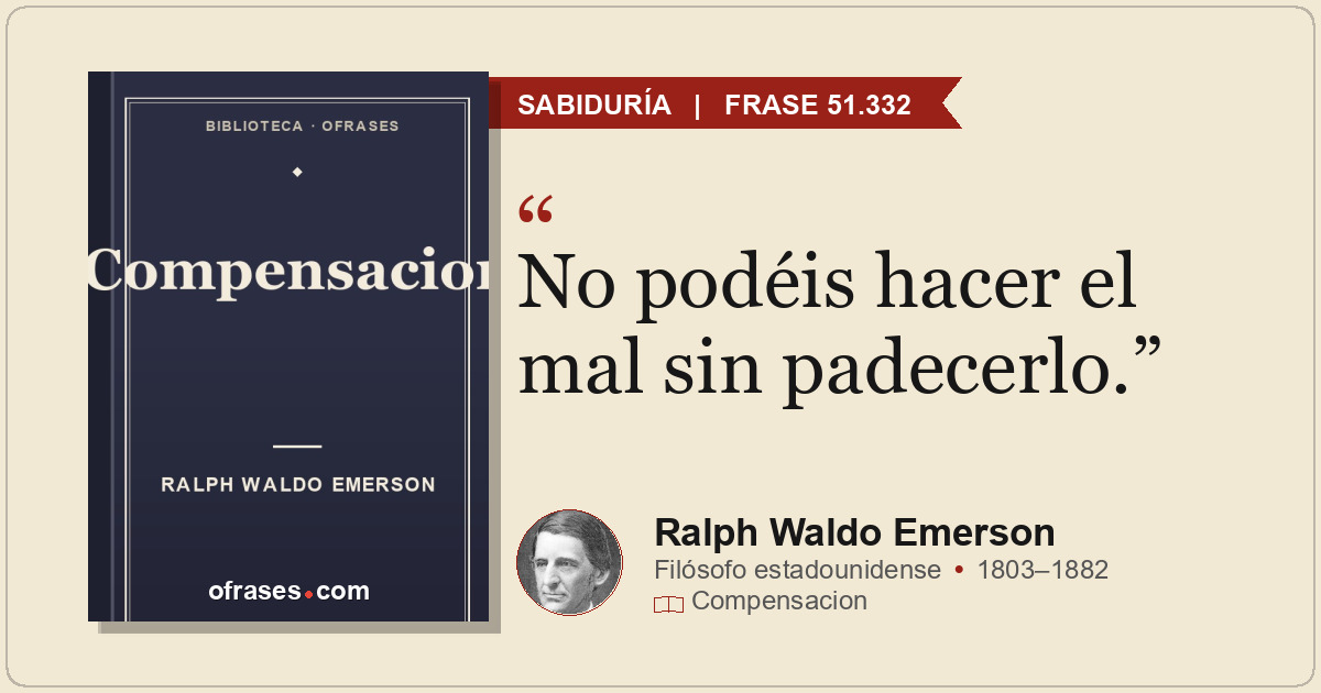 No podéis hacer el mal sin padecerlo.