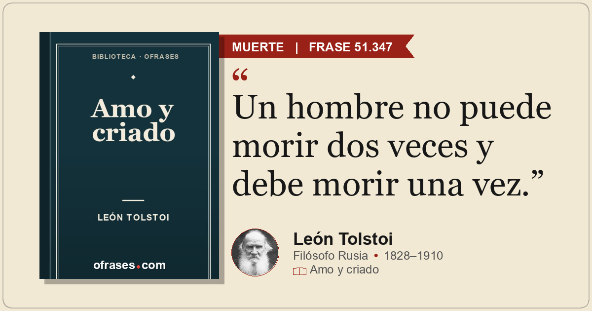 Un hombre no puede morir dos veces y debe morir una vez.