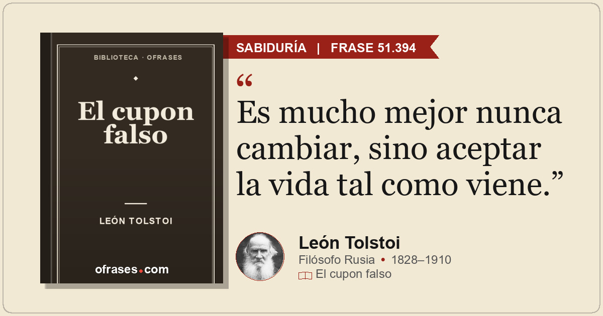 Es mucho mejor nunca cambiar, sino aceptar la vida tal como viene.